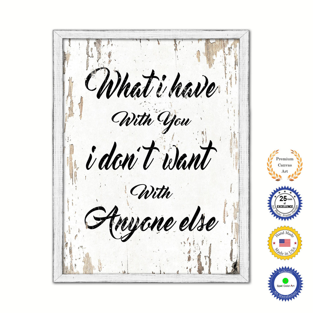 What I Have With You I Don't Want With Anyone Else Vintage Saying Gifts Home Decor Wall Art Canvas Print with Custom Picture Frame