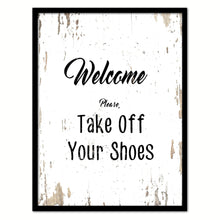 Load image into Gallery viewer, Welcome please take off your shoes Quote Saying Gifts Ideas Home Decor Wall Art
