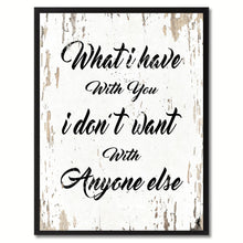 Load image into Gallery viewer, What I have with you I don&#39;t want with anyone else  Quote Saying Gift Ideas Home Decor Wall Art
