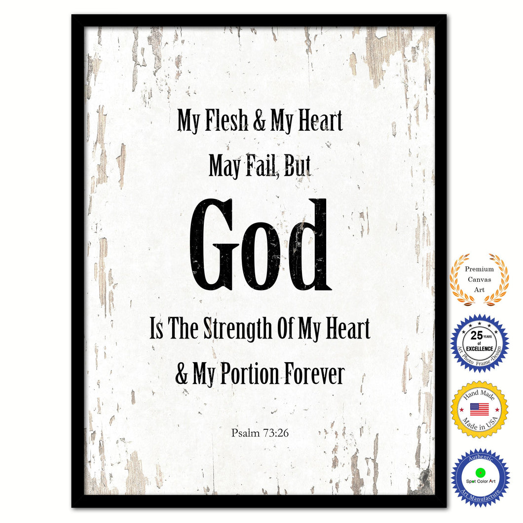 My flesh & my heart may fail, but God is the strength of my heart & my portion forever - Psalm 73:26 Bible Verse Scripture Quote White Canvas Print with Picture Frame