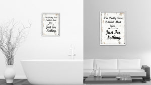 I'm Pretty Sure I Didn't Meet You Just For Nothing Vintage Saying Gifts Home Decor Wall Art Canvas Print with Custom Picture Frame