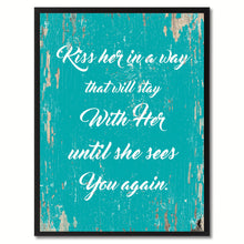 Load image into Gallery viewer, Kiss her in a way that will stay with her until she sees you again Happy Quote Saying Gift Ideas Home Decor Wall Art
