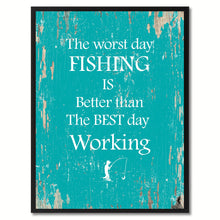 Load image into Gallery viewer, The worst day fishing is better than the best day working  Quote Saying Gift Ideas Home Decor Wall Art
